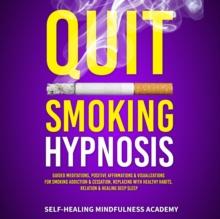 Quit Smoking Hypnosis : Guided Meditations, Positive Affirmations & Visualizations For Smoking Addiction & Cessation, Replacing With Healthy Habits, Relation & Healing Deep Sleep