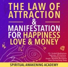 The Law of Attraction& Manifestations for Happiness Love& Money : 33+ Guided Meditations, Hypnosis, Affirmations- Manifesting Desires- Health, Wealth& Abundance Even During Deep Sleep