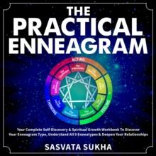 The Practical Enneagram : Your Complete Self-Discovery & Spiritual Growth Workbook To Discover Your Enneagram Type, Understand All 9 Enneatypes & Deepen Your Relationships