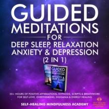 Guided Meditations For Deep Sleep, Relaxation, Anxiety & Depression (2 in 1) : 20+ Hours Of Positive Affirmations, Hypnosis, Scripts & Breathwork For Self-Love, Overthinking, Insomnia & Energy Healing