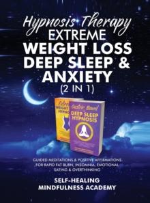 Hypnosis Therapy- Extreme Weight Loss, Deep Sleep & Anxiety (2 in 1) : Guided Meditations & Positive Affirmations For Rapid Fat Burn, Insomnia, Emotional Eating & Overthinking