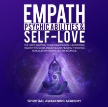 Empath, Psychic Abilities & Self-Love : The HSP's Survival Guide - Mindfulness, Meditations, Telepathy, Chakras, Energy & Aura Healing, Third Eye & Kundalini Awakening, Intuition & More