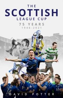 The Scottish League Cup : 75 Years from 1946 to 2021