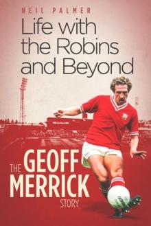 Life with the Robins and Beyond : The Geoff Merrick Story