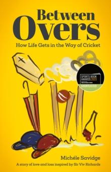 Between Overs : How Life Gets in the Way of Cricket