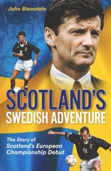 Scotland'S Swedish Adventure : The Story of Scotland's European Championship Debut