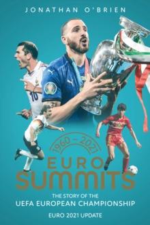 Euro Summits : The Story of the UEFA European Championships 1960 to 2016