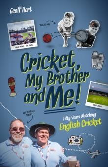 Cricket, My Brother and Me : Fifty Years Watching English Cricket