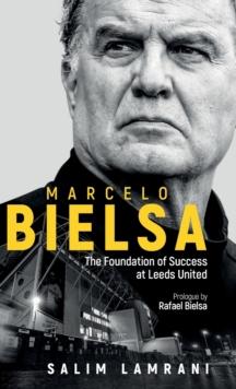 Marcelo Bielsa : The Foundation of Success at Leeds United