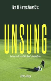 Unsung : Not All Heroes Wear Kits (Behind the Scenes with Sport's hidden Stars)