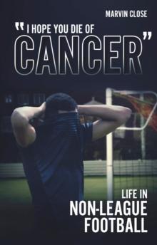 ''Hope You Die of Cancer" : Life in Non-League Football