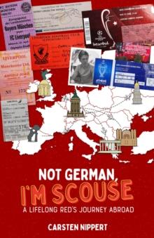 Not German, I'm Scouse : A Lifelong Red's Journey Abroad