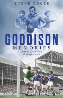 Goodison Memories : A Lifetime of Football at Everton