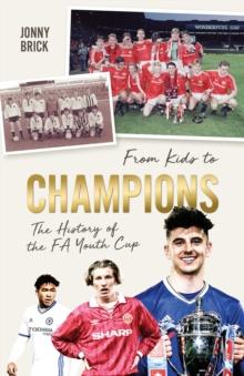 From Kids to Champions : A History of the FA Youth Cup