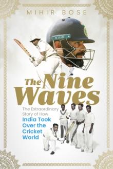 The Nine Waves : The Extraordinary Story of How India Took Over the Cricket World