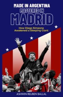 Made in Argentina, Mastered in Madrid : How Diego Simeone Awakened a Sleeping Giant