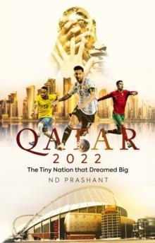 Qatar 2022 : The Tiny Nation That Dreamed Big