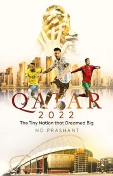 Qatar 2022 : The Tiny Nation that Dreamed Big