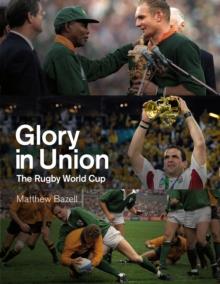 Glory in Union : The Rugby World Cup