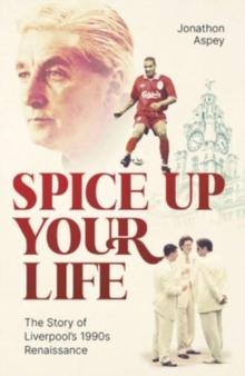 Spice Up Your Life : Liverpool, the 90's and Roy Evans