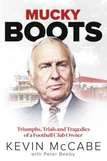 Mucky Boots : Triumphs, Trials and Tragedies of a Football Club Owner