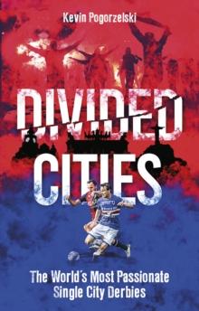 Divided Cities : The World's Most Passionate Single City Derbies