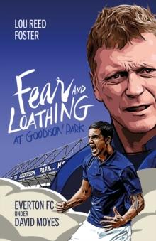 Fear and Loathing at Goodison Park : Everton Under David Moyes