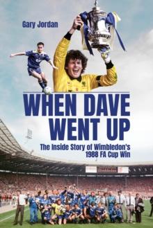 When Dave Went Up : The Inside Story of Wimbledon's 1988 Fa Cup Win