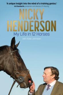 Nicky Henderson : My Life in 12 horses