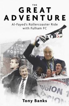 The Great Adventure : Al-Fayeds Rollercoaster Ride with Fulham FC