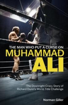 The Man Who Put a Curse on Muhammad Ali : The Downright Crazy Story of Richard Dunn's World Title Challenge