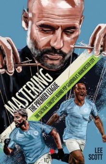 Mastering the Premier League : The Tactical Concepts behind Pep Guardiola's Manchester City