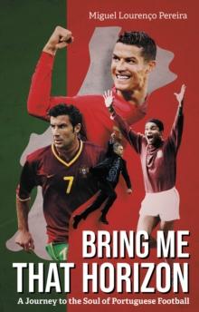 Bring Me That Horizon : A Journey to the Soul of Portuguese Football