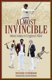 Almost Invincible : The West Indies Cricket Team in England: 1984