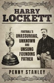 Harry Lockett : Football's Unassuming, Unknown and Unsung Founding Father