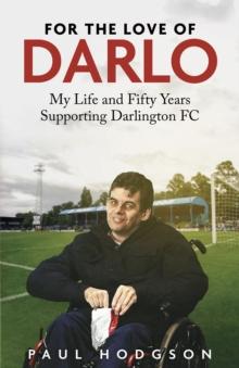 For the Love of Darlo : My Life and Fifty Years Supporting Darlington FC