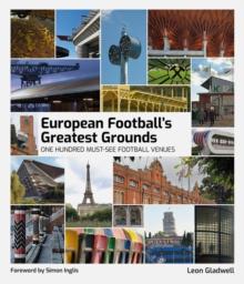 European Football's Greatest Grounds : One Hundred Must-See Football Venues