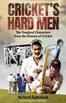 Cricket's Hard Men : The Toughest Characters from the History of Cricket