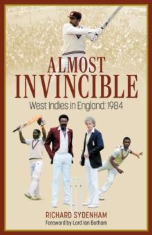 Almost Invincible : The West Indies Cricket Team in England: 1984