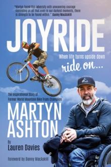 Joyride : The Inspirational Story of Former World Mountain Bike Trials Champion Martyn Ashton