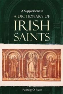 A Supplement to a Dictionary of Irish Saints : Containing Additions and Corrections