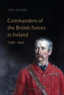 Commanders of the British Forces in Ireland, 1796-1922