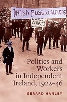 Workers, Politics and Labour Relations : in Independent Ireland, 1922-46