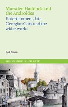 Marsden Haddock and the Androides : Entertainment, late Georgian Cork and the wider world