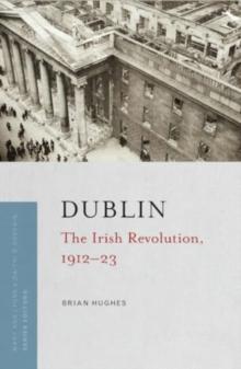 Dublin : the Irish Revolution, 1912-23