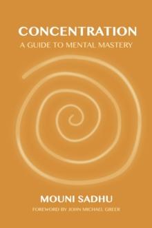 Concentration : A Guide to Mental Mastery