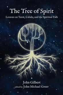 The Tree of Spirit : Lessons on Tarot, Cabala, and the Spiritual Path