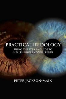 Practical Iridology : Using the Eye as a Guide to Health Risks and Wellbeing