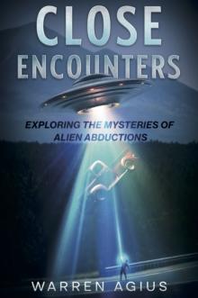 Close Encounters : Exploring the Mysteries of Alien Abductions