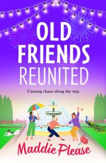 Old Friends Reunited : The laugh-out-loud feel-good read from #1 bestseller Maddie Please